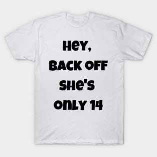 She is only 14 T-Shirt